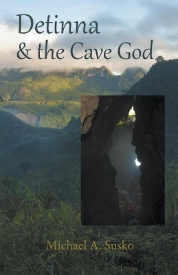 Detinna and the Cave God by Michael A Susko 9781393473565
