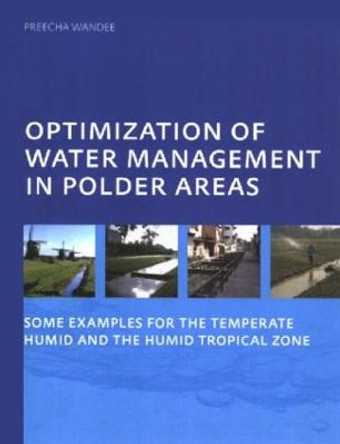 Optimization of Water Management in Polder Areas: Some Examples for the Temperate Humid and the Humid Tropical Zone by Preecha Wandee