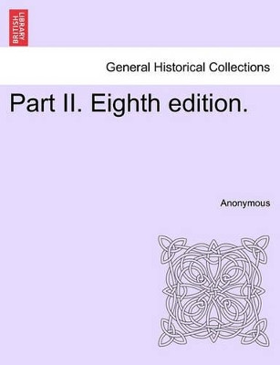 Part II. Eighth Edition. by Anonymous 9781241125967