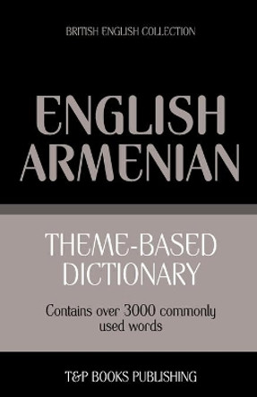 Theme-Based Dictionary British English-Armenian - 3000 Words by Andrey Taranov 9781784001933