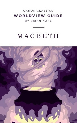 Worldview Guide for Macbeth by Brian Kohl 9781944503420