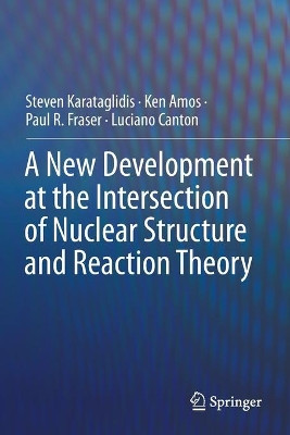 A New Development at the Intersection of Nuclear Structure and Reaction Theory by Steven Karataglidis 9783030210724
