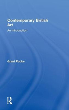 Contemporary British Art: An Introduction by Grant Pooke