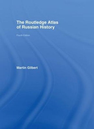 The Routledge Atlas of Russian History by Martin Gilbert