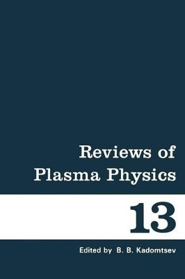 Reviews of Plasma Physics: Volume 13 by Boris B. Kadomtsev 9781461289968