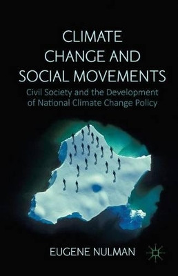 Climate Change and Social Movements: Civil Society and the Development of National Climate Change Policy by Eugene Nulman 9781137468789