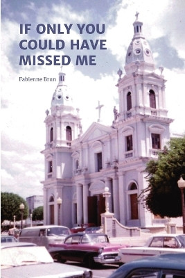 If Only You Could Have Missed Me by Fabienne Brun 9782956352402