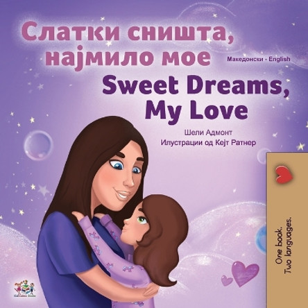 Sweet Dreams, My Love (Macedonian English Bilingual Children's Book) by Shelley Admont 9781525960963
