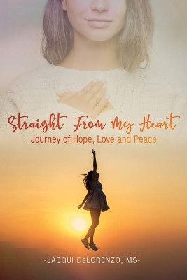 Straight from My Heart: Journey of Hope, Love and Peace by MS Jacqui Delorenzo 9781952896354
