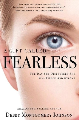 A Gift Called Fearless: The Day She Discovered She Was Fierce and Strong by Debby Montgomery Johnson 9781637920886