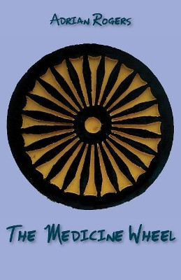 The Medicine Wheel by Dr Adrian Rogers 9781760414566