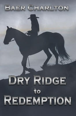 Dry Ridge to Redemption by Baer Charlton 9781949316186