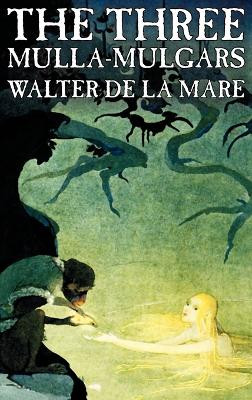 The Three Mulla-mulgars by Walter de la Mare, Fiction, Classics by Walter De La Mare 9781463896621