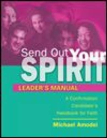 Send Out Your Spirit: A Confirmation Candidate's Handbook for Faith: Leader's Manual by Michael Amodei 9781594712463