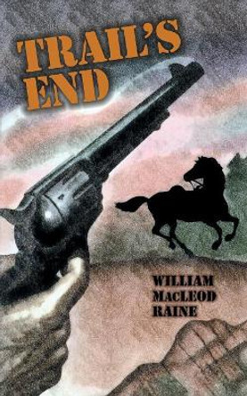 Trail's End by William MacLeod Raine 9781479440603