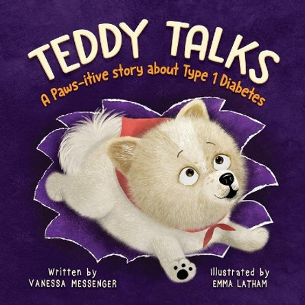 Teddy Talks: A Paws-itive Story About Type 1 Diabetes by Vanessa Messenger 9781736999714