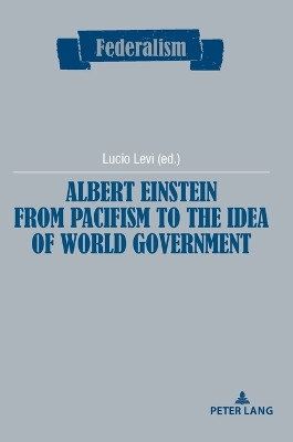 Albert Einstein from Pacifism to the Idea of World Government by Lucio Levi 9782807615267