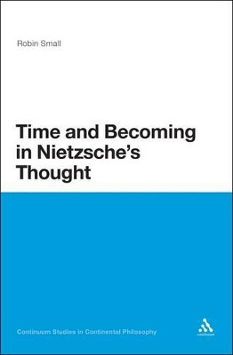 Time and Becoming in Nietzsche's Thought by Robin Small 9781441147943