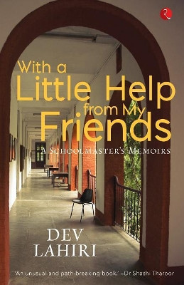 With a Little Help from My Friends: A Schoolmaster's Memoirs by Dev Lahiri 9788129137883