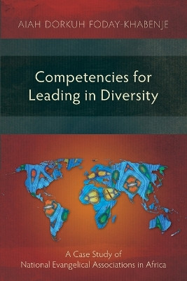 Competencies for Leading in Diversity: A Case Study of National Evangelical Associations in Africa by Aiah Foday-Khabenje 9781783682102