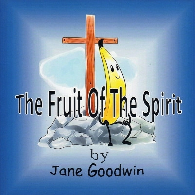 The Fruit Of The Spirit by Jane Goodwin 9781775246732