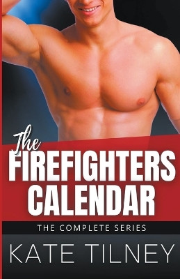 The Firefighters Calendar: The Complete Series by Kate Tilney 9798201112660