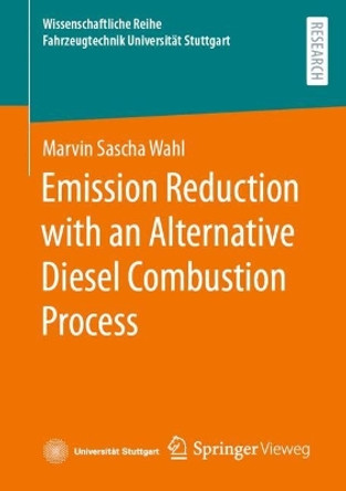 Emission Reduction with an Alternative Diesel Combustion Process by Marvin Sascha Wahl 9783658420932
