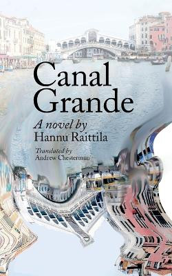 Canal Grande. Hannu Raittila.Translated by Andrew Chesterman: Kaunokirjallisuus by Andrew Chesterman 9789523305281