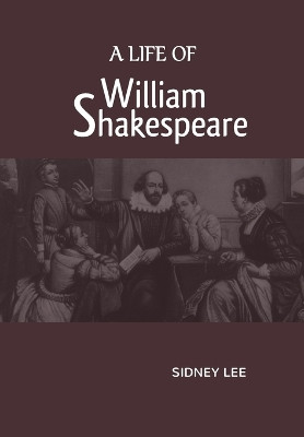 A Life Of William Shakespeare by Sidney Lee 9789387826533