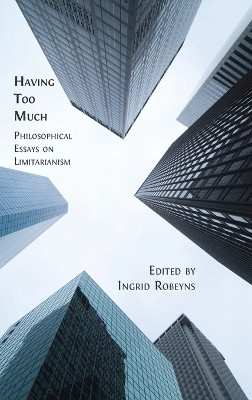 Having Too Much: Philosophical Essays on Limitarianism by Ingrid Robeyns 9781800649675