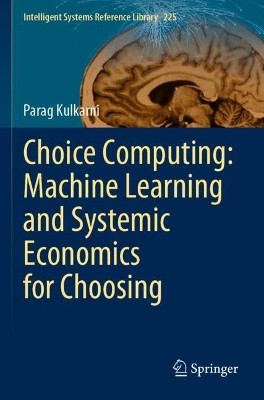 Choice Computing: Machine Learning and Systemic Economics for Choosing by Parag Kulkarni 9789811940613