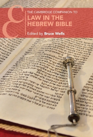 The Cambridge Companion to Law in the Hebrew Bible by Bruce Wells 9781108493888