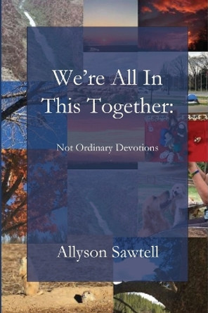 We're All In This Together: Not Ordinary Devotions by Allyson Sawtell 9781960326362