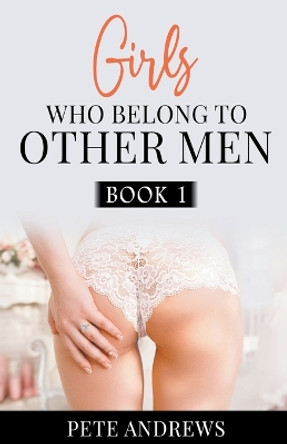Girls Who Belong To Other Men Book 1 by Pete Andrews 9798223129967