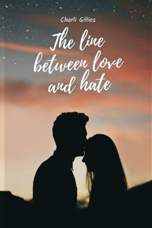 The line between love and hate by Charli Gillies 9781934232538