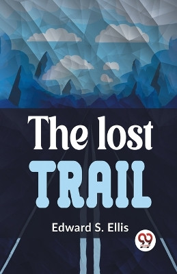 The Lost Trail by Edward S Ellis 9789359392905