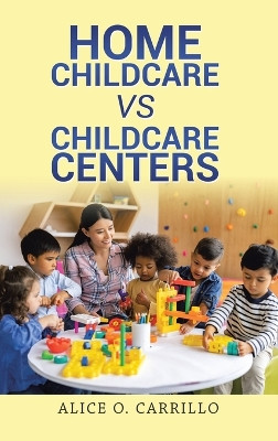 Home Childcare vs Childcare Centers by Alice O Carrillo 9781962363280