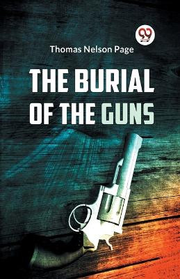 The Burial of the Guns by Nelson Page Thomas 9789359325545