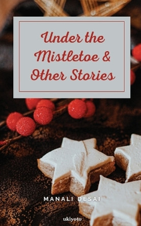 Under the Mistletoe & Other Stories by Manali Desai 9789360162870