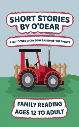 Short Stories by O'Dear: A Cartooned Story Book Based on True Events by O'Dear 9798891275089