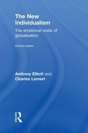 The New Individualism: The Emotional Costs of Globalization REVISED EDITION by Anthony Elliott