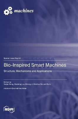 Bio-Inspired Smart Machines: Structure, Mechanisms and Applications by Yanjie Wang 9783036572642
