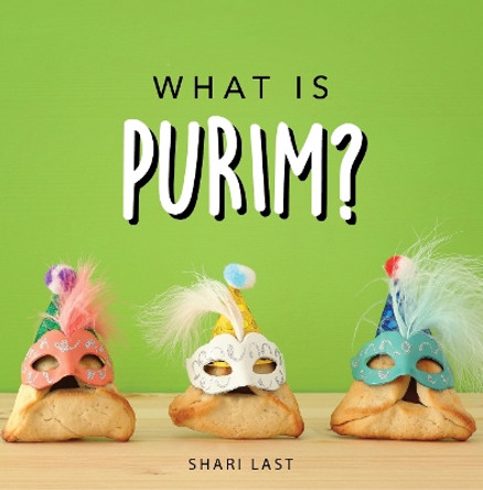 What is Purim?: Your guide to the unique traditions of the Jewish festival of Purim by Shari Last 9781917200011