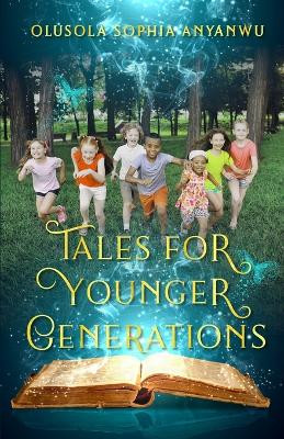 Tales for Younger Generations by Olusola Sophia Anyanwu 9781915398062