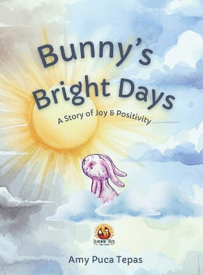 Bunny's Bright Days: A Story of Joy & Positivity by Amy Puca Tepas 9798218380946