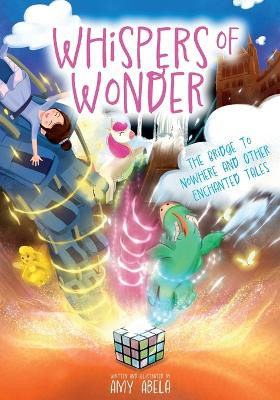 Whispers of Wonder: The Bridge to Nowhere and Other Enchanted Tales by Amy Abela 9781805413462