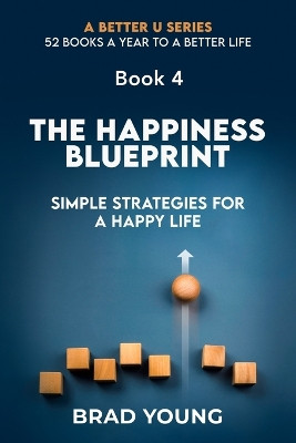 The Happiness Blueprint: Simple Strategies for a Happy Life by Brad Young 9798892921268