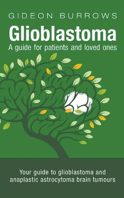 Glioblastoma: A Guide for Patients and Loved Ones by Gideon Burrows 9798223917984