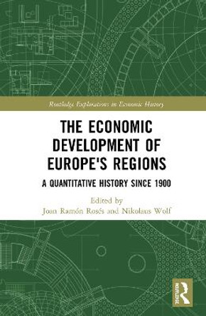 The Economic Development of Europe's Regions: A Quantitative History since 1900 by Nikolaus Wolf