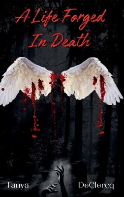 A Life Forged In Death by Tanya Declercq 9798989740109